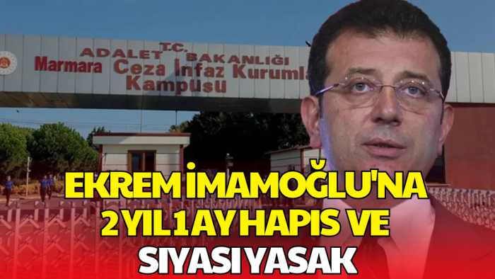 Ekrem İmamoğlu'na Bir Davadan Daha Hapis Cezası! Siyasi Yasak Kararı Verildi
